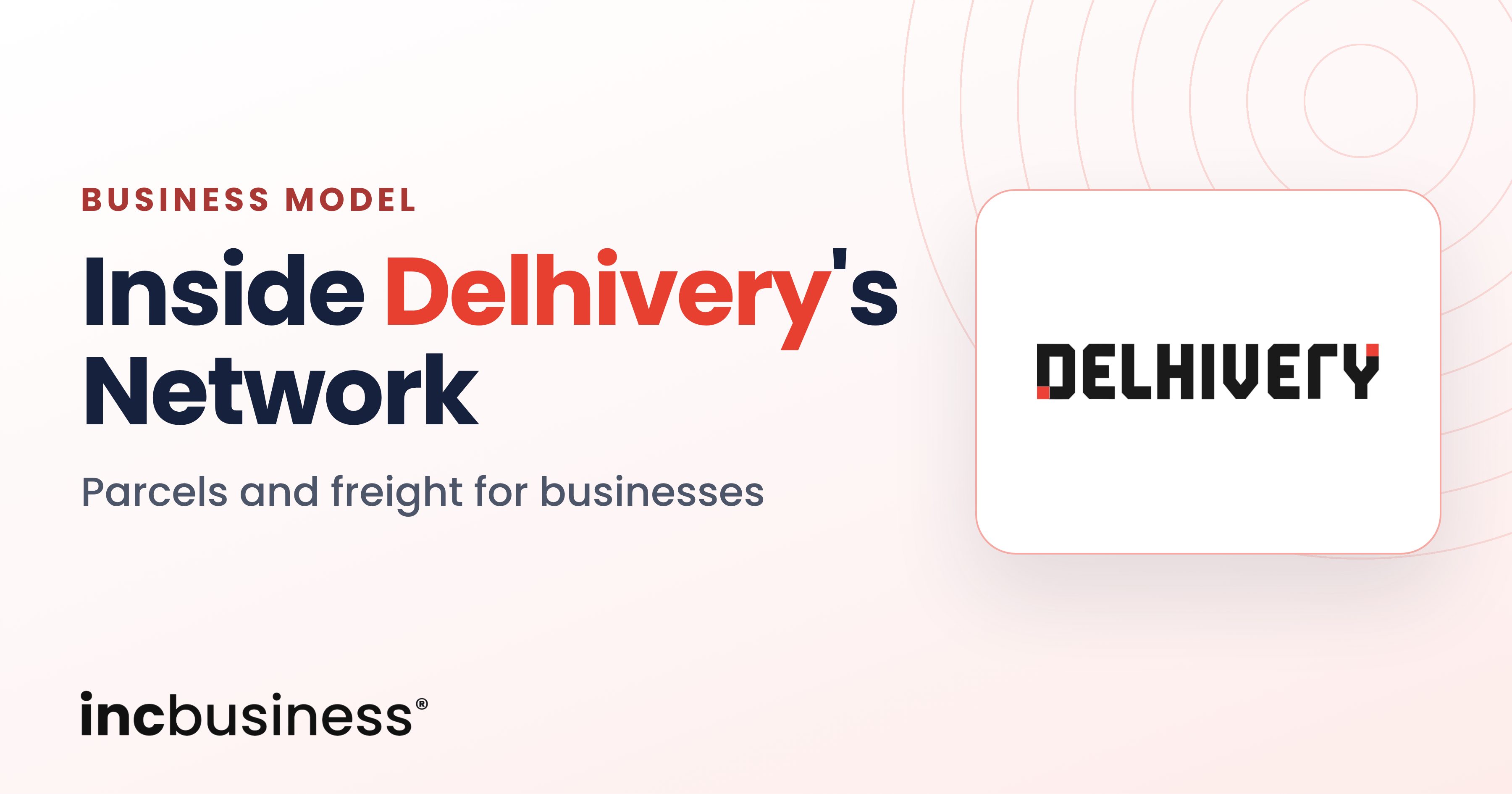 The Delhivery Business Model of Parcels, Freight and Supply Chain