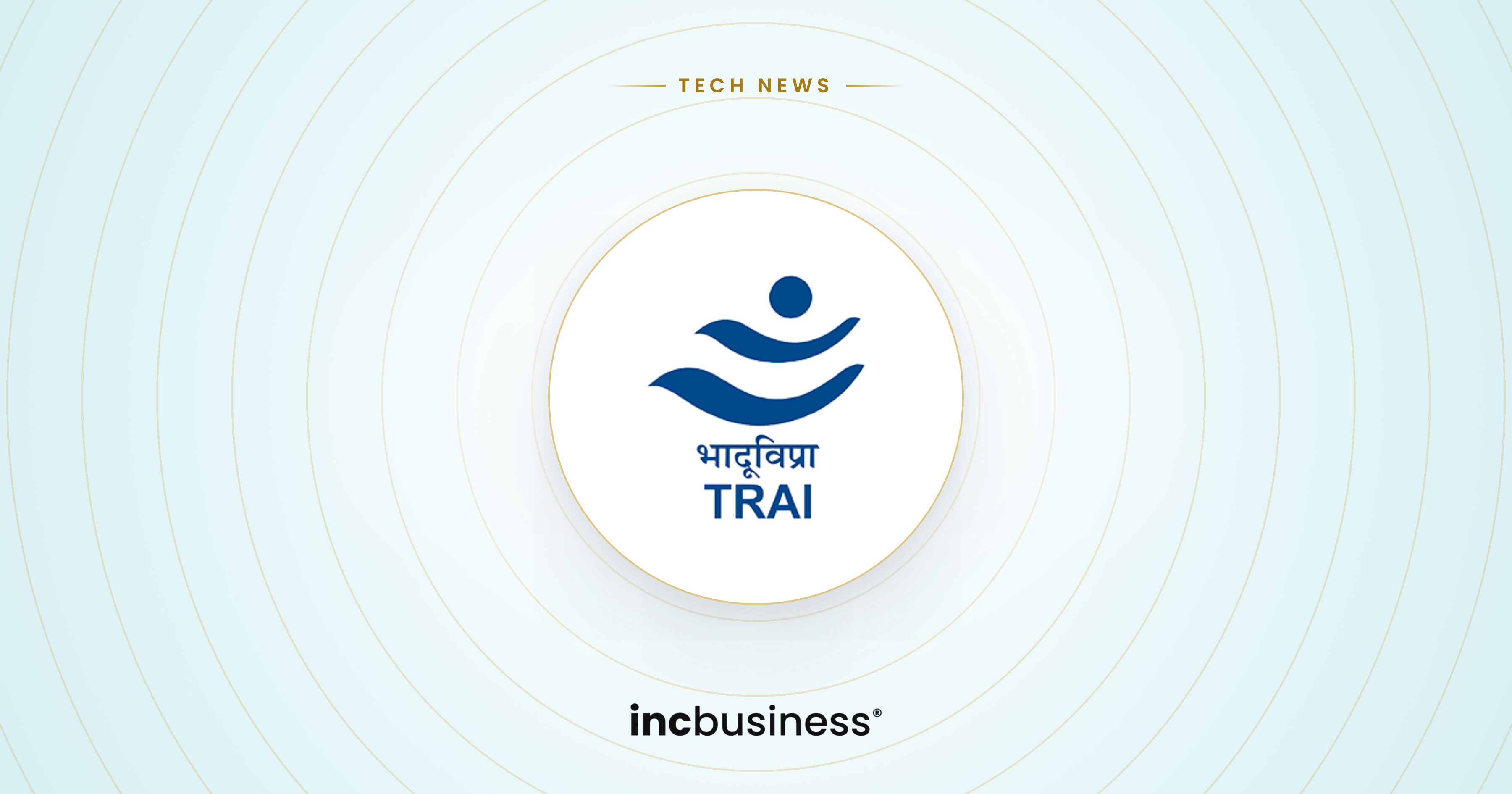 TRAI news: the official TRAI logo on a light blue background with the incbusiness logo