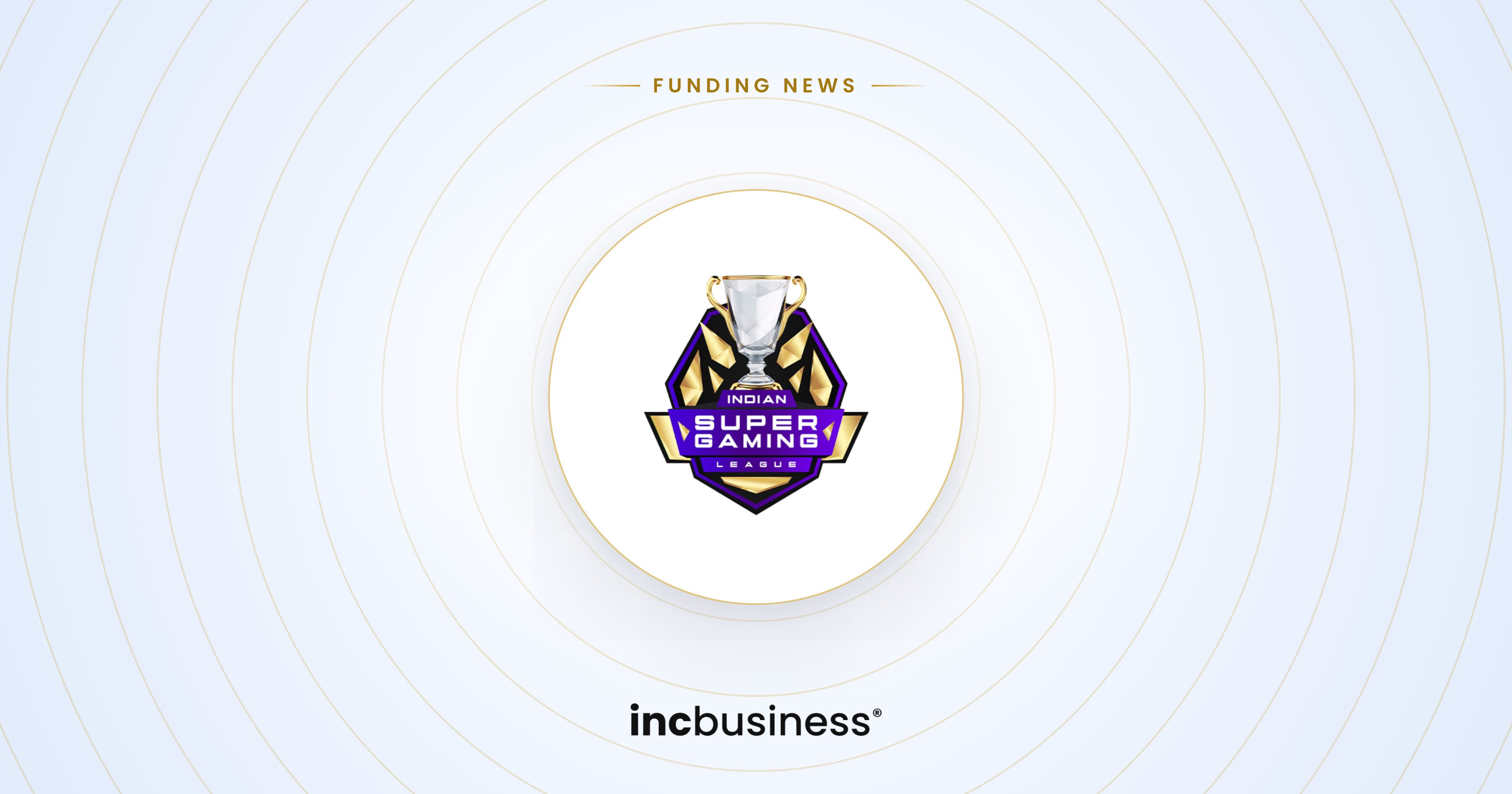 Let's Game Now funding: the Indian Super Gaming League logo on a light background with the label Funding News.