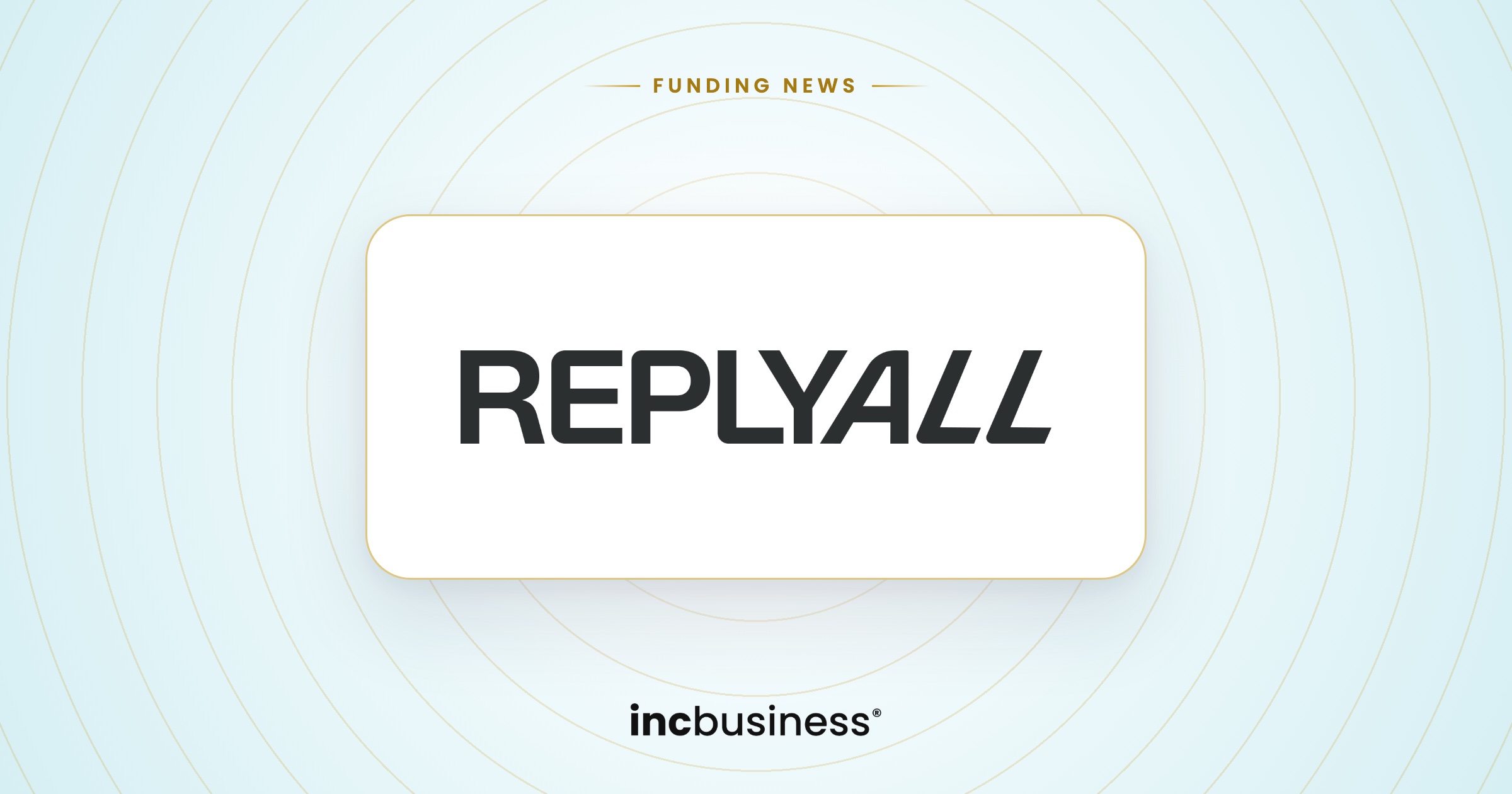 ReplyAll funding: the ReplyAll logo on a light background with the IncBusiness logo