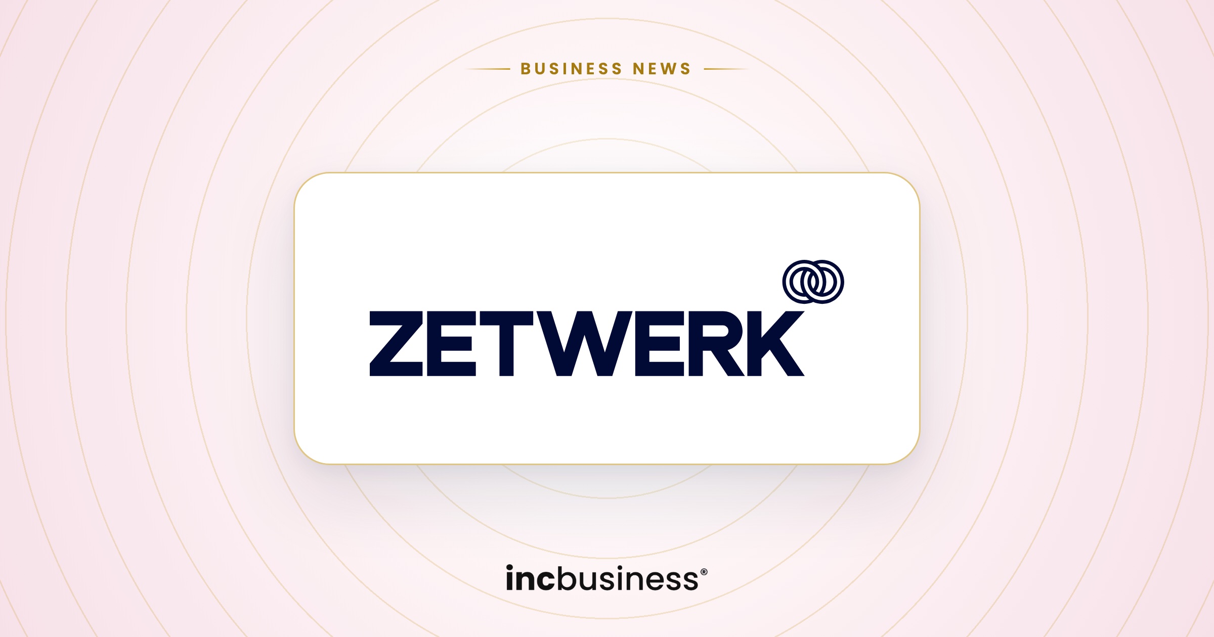 Zetwerk business news: the Zetwerk logo on a light background with the IncBusiness logo below.