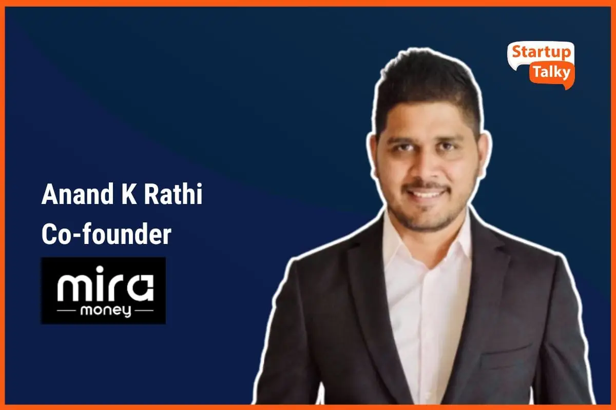Making Investing Simple and Smart for India’s Middle Class: Insights from Anand K Rathi, Co-Founder of MIRA Money