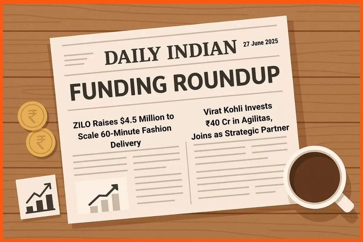 Daily Indian Funding Roundup & Key News - 27 June 2025: ZILO, Agilitas Raise Funds; Wakefit IPO Progress in Focus