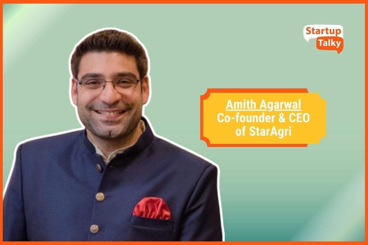Amith Agarwal of StarAgri on Building a Data-Led Agri Value Chain, Tech-Enabled Trade Finance, and Sustainable Growth at Scale