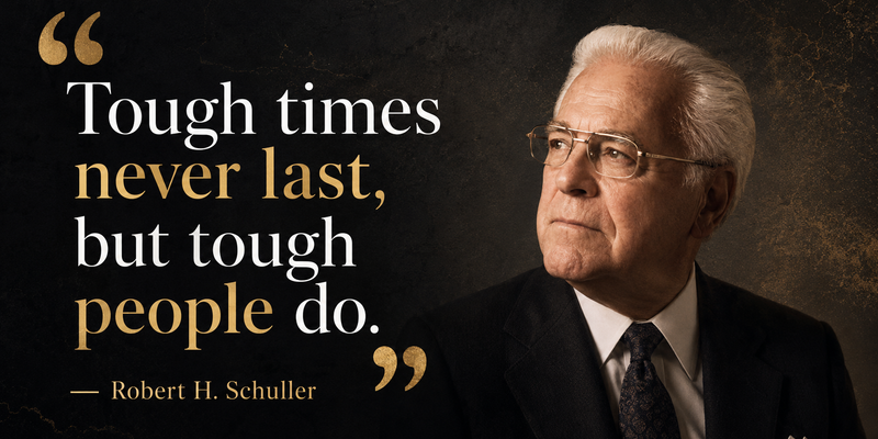 Tough Times Never Last, But Tough People Do: Meaning and Practical Uses